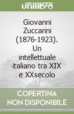 Giovanni Zuccarini (1876-1923). Un intellettuale italiano tra XIX e XXsecolo libro