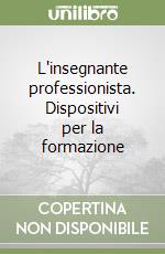 L'insegnante professionista. Dispositivi per la formazione