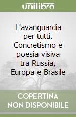 L'avanguardia per tutti. Concretismo e poesia visiva tra Russia, Europa e Brasile