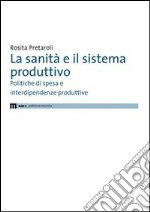 La sanità e il sistema produttivo. Politiche di spesa e interdipendenze produttive libro