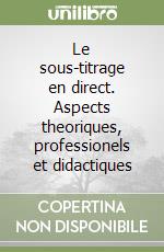 Le sous-titrage en direct. Aspects theoriques, professionels et didactiques libro