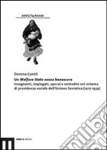 Un Welfare State senza benessere. Insegnanti, impiegati, operai e contadini nel sistema di previdenza sociale dell'Unione Sovietica (1917-1939) libro