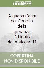 A quarant'anni dal Concilio della speranza. L'attualità del Vaticano II libro