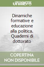 Dinamiche formative e educazione alla politica. Quaderni di dottorato libro