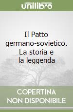 Il Patto germano-sovietico. La storia e la leggenda libro