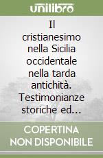 Il cristianesimo nella Sicilia occidentale nella tarda antichità. Testimonianze storiche ed archeologiche libro