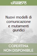 Nuovi modelli di comunicazione e mutamenti giuridici