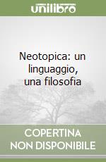 Neotopica: un linguaggio, una filosofia libro