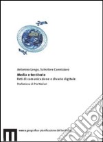 Media e territorio. Reti di comunicazione e divario digitale libro