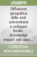 Diffusione geografica delle sedi universitarie e sviluppo locale. Knowledge impact nel caso delle Marche