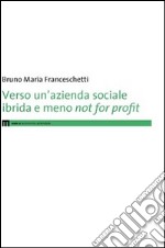 Verso un'azienda sociale ibrida e meno not for profit