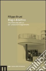 Blog e didattica. Un risorsa del web 2.0 per i processi di insegnamento libro