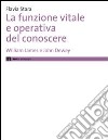 La funzione vitale e operativa del conoscere. William James e John Dewey libro