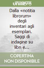 Dalla «notitia librorum» degli inventari agli esemplari. Saggi di indagine su libri e biblioteche dai codici vaticani latini 11266-11326 libro