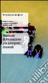 Manuale di formazione per interpreti museali libro