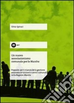 Un nuovo associazionismo comunale per le Marche. Proposte per il rilancio della gestione associata di funzioni e servizi comunali nella Regione Marche libro