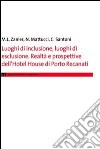 Luoghi di inclusione, luoghi di esclusione. Realtà e prospettive dell'hotel House di Porto Recanati libro