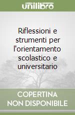 Riflessioni e strumenti per l'orientamento scolastico e universitario libro