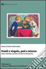 Punti e virgole, pesi e misure. Libri, maestri e scolari tra Otto e Novecento