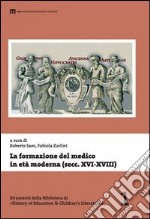 La formazione del medico in età moderna (secolo XVI-XVIII). Atti del 38° tornata degli studi storici dell'arte medica... (Fermo, 2010). Ediz. italiana e inglese libro