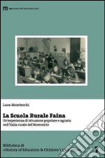 La scuola rurale Faina. Un'esperienza di istruzione popolare e agraria nell'Italia rurale del Novecento libro