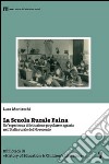 La scuola rurale Faina. Un'esperienza di istruzione popolare e agraria nell'Italia rurale del Novecento libro di Montecchi Luca