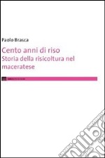 Cento anni di riso. Storia della risicoltura nel maceratese