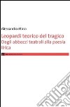 Leopardi teorico del tragico. Dagli abbozzi teatrali alla poesie lirica libro