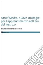 Social media. Nuove strategie per l'apprendimento nell'era del web 2.0 libro