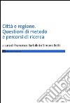 Città e regione. Questioni di metodo e percorsi di ricerca libro