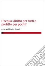 L'acqua. Diritto per tutti o profitto per pochi? libro