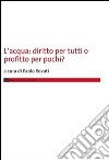 L'acqua. Diritto per tutti o profitto per pochi? libro