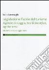 Legislazione fiscale del turismo. Agenzie di viaggio, bed & breakfast, agriturismo libro