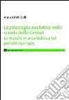 La psicologia evolutiva nella scuola della Gestalt. Le ricerche in area tedesca nel periodo 1921-1975 libro