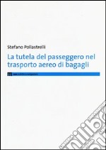 La tutela del passeggero nel trasporto aereo di bagagli libro