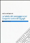 La tutela del passeggero nel trasporto aereo di bagagli libro di Pollastrelli Stefano