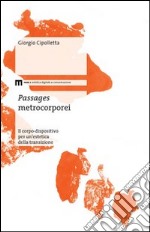 Passages metrocorporei. Il corpo-dispositivo per un'estetica della transizione libro