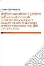 Welfare states deboli e gestione politica dei disoccupati libro