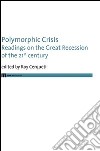 Polymorphic crisis. Readings on the great recession of the 21st century. Ediz. italiana e inglese libro