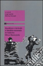 Questione criminale e identità nazionale in Italia tra Otto e Novecento libro