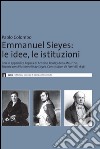 Emmanuel Sieyes. Le idee, le istituzioni libro