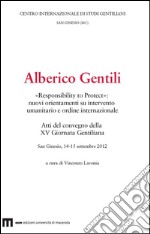 Alberico Gentili. «Responsibility to protect». Nuovi orientamenti su intervento umanitario e ordine internazionale