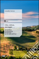 Cibo, cultura, paesaggio. Prospettive di marketing territoriale per la valle dell'Aso libro