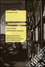 Porre mano all'intrecata matassa. L'archivio del presidente Ferdinando Cornacchia e gli stati parmensi tra dominio francese e Restaurazione libro