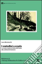 I contadini a scuola. La scuola rurale in Italia dall'Unità alla caduta del fascismo libro