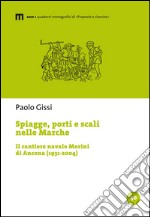 Spiagge, porti e scali nelle Marche. Il cantiere navale Morini di Ancona (1931-2004) libro