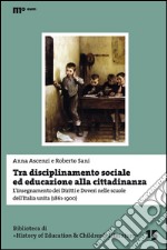 Tra disciplinamento sociale ed educazione alla cittadinanza. L'insegnamento dei diritti e doveri nelle scuole dell'Italia unita (1861-1900)