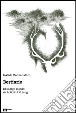 Bestiario. Libro degli animali simbolici in C. G. Jung. Ediz. illustrata libro