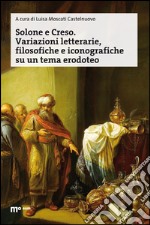 Solone e Creso. Variazioni letterarie, filosofiche e iconografiche su un tema erodoteo libro