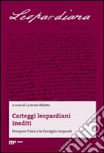 Carteggi leopardiani inediti. Prospero Viani e la famiglia Leopardi libro